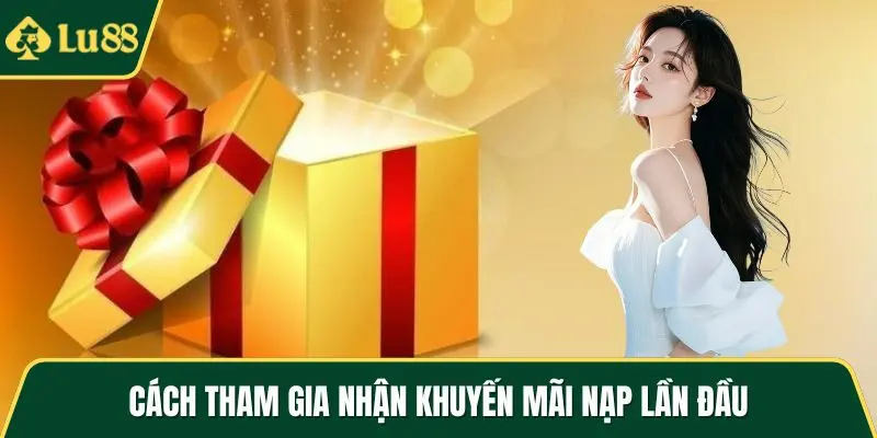 Cách tham gia nhận khuyến mãi nạp lần đầu