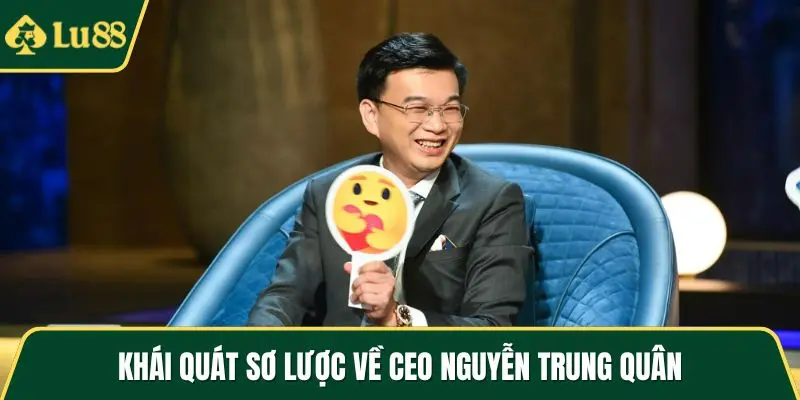 Khái quát sơ lược về CEO Nguyễn Trung Quân