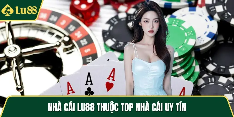 Nhà cái LU88 thuộc top nhà cái uy tín