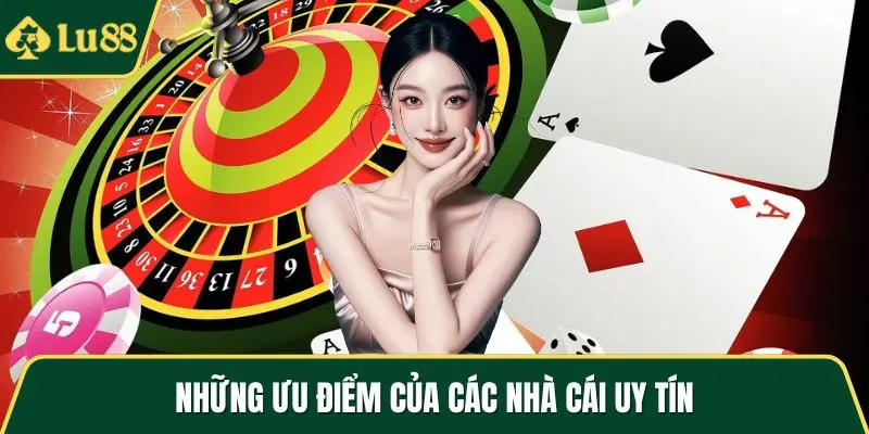 Những ưu điểm của các nhà cái uy tín
