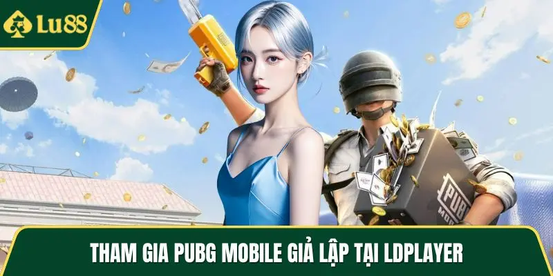 Tham gia pubg mobile giả lập tại LDPlayer