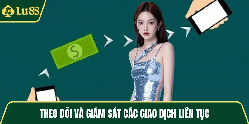 Theo dõi và giám sát các giao dịch liên tục