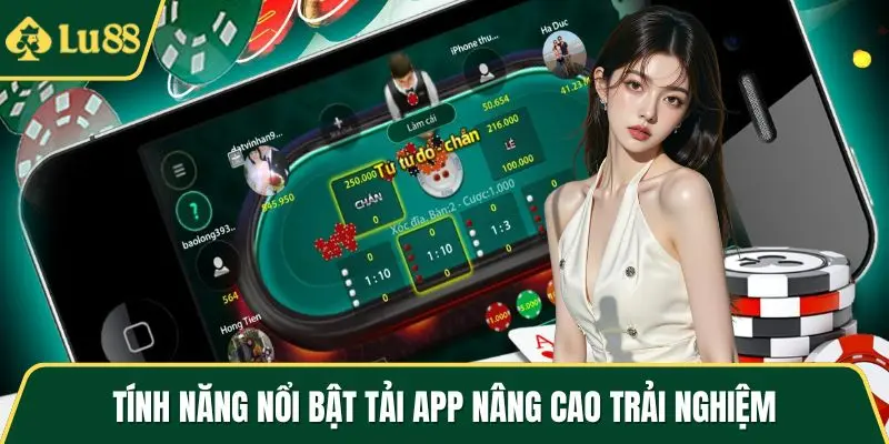 Tính năng nổi bật tải app nâng cao trải nghiệm