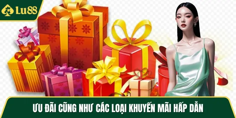 Ưu đãi cũng như các loại khuyến mãi hấp dẫn